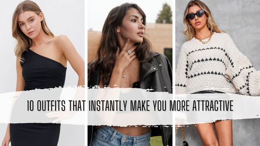 10 Outfits That Instantly Make You More Attractive
